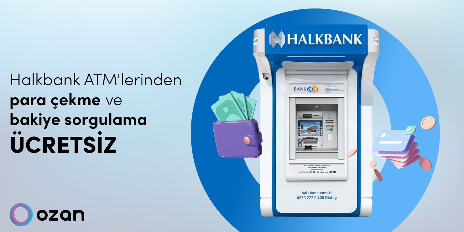Ozan SuperCard ile Halkbank ATM’lerinde Ücretsiz Hizmetler